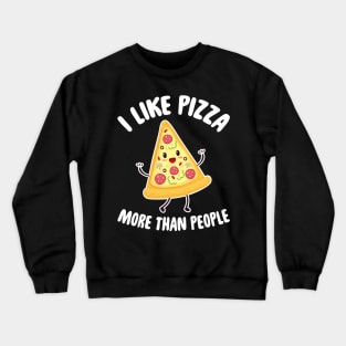 I like pizza more than people Crewneck Sweatshirt